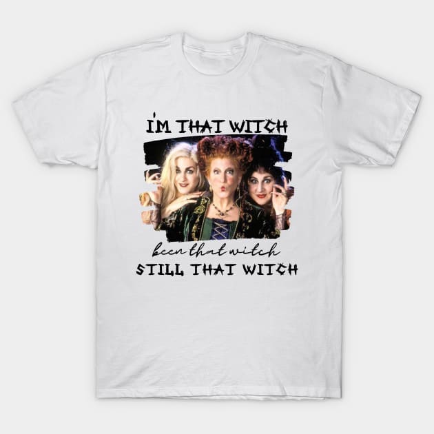 I'm That Witch been that witch Still that Witch T-Shirt by BBbtq